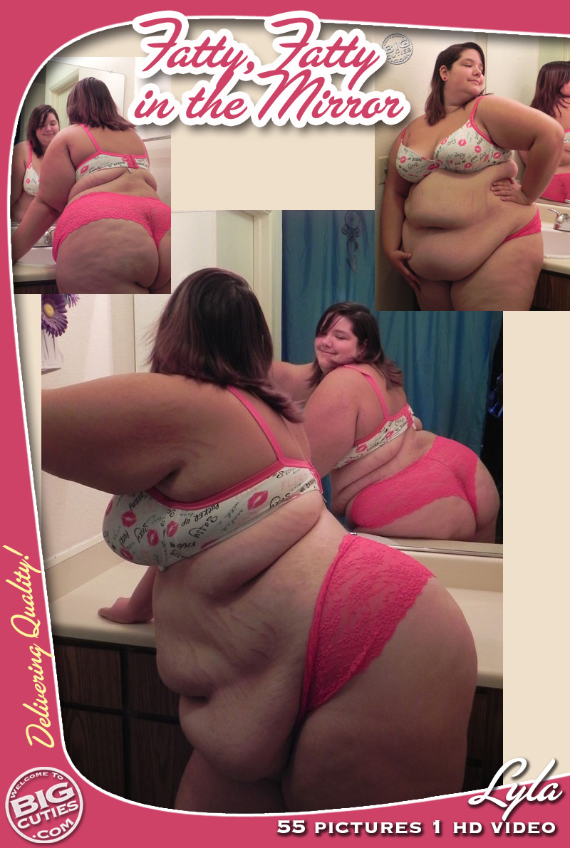 BigCutie Lyla in Fatty, Fatty in the Mirror! 